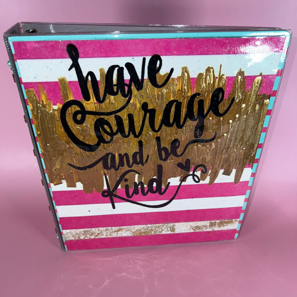 1.5” Have Courage & Be Kind Binder